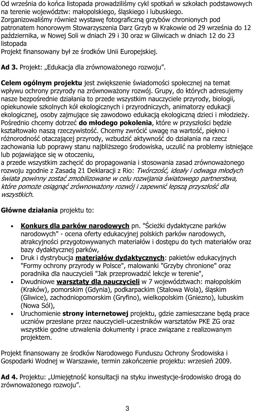 w Gliwicach w dniach 12 do 23 listopada Projekt finansowany był ze środków Unii Europejskiej. Ad 3. Projekt: Edukacja dla zrównoważonego rozwoju.
