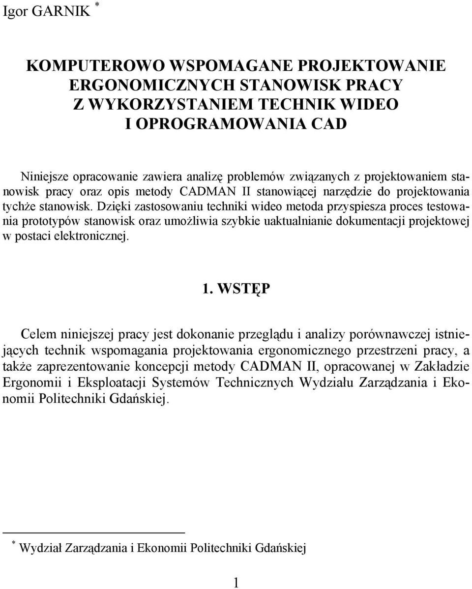 Dzięki zastosowaniu techniki wideo metoda przyspiesza proces testowania prototypów stanowisk oraz umożliwia szybkie uaktualnianie dokumentacji projektowej w postaci elektronicznej. 1.