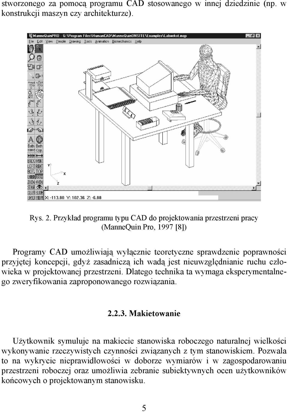 wadą jest nieuwzględnianie ruchu człowieka w projektowanej przestrzeni. Dlatego technika ta wymaga eksperymentalnego zweryfikowania zaproponowanego rozwiązania. 2.2.3.