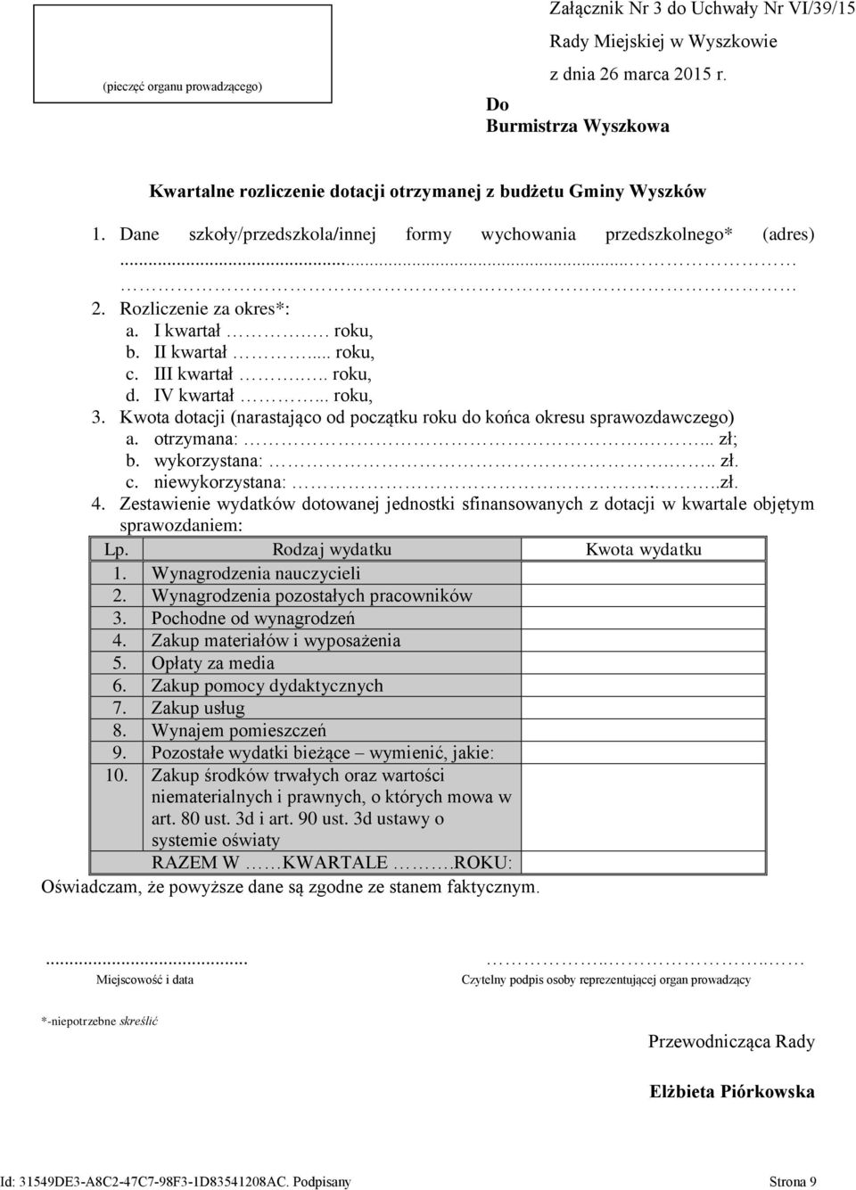 I kwartał.. roku, b. II kwartał... roku, c. III kwartał... roku, d. IV kwartał... roku, 3. Kwota dotacji (narastająco od początku roku do końca okresu sprawozdawczego) a. otrzymana:.... zł; b.