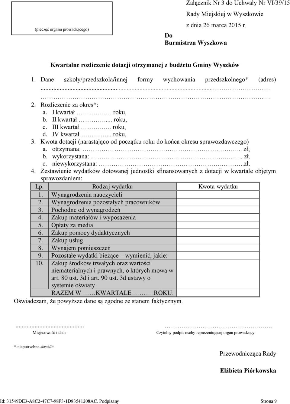 I kwartał.. roku, b. II kwartał... roku, c. III kwartał... roku, d. IV kwartał... roku, 3. Kwota dotacji (narastająco od początku roku do końca okresu sprawozdawczego) a. otrzymana:.... zł; b.