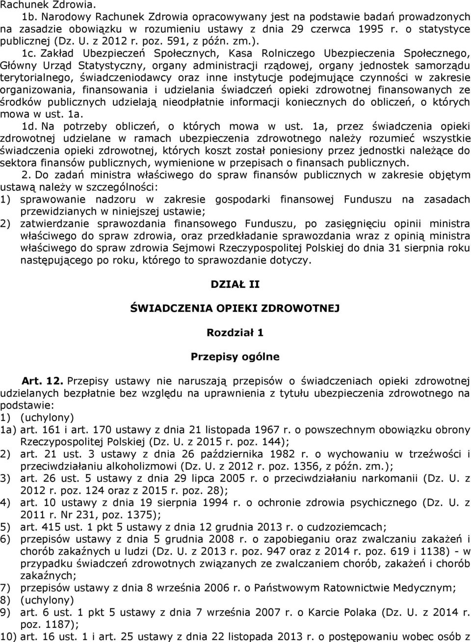 Zakład Ubezpieczeń Społecznych, Kasa Rolniczego Ubezpieczenia Społecznego, Główny Urząd Statystyczny, organy administracji rządowej, organy jednostek samorządu terytorialnego, świadczeniodawcy oraz