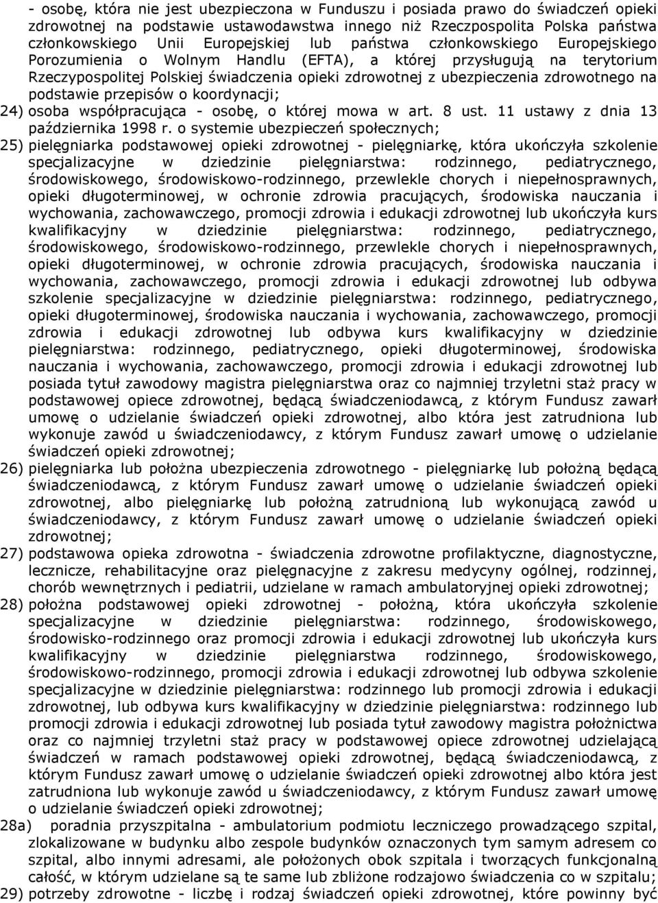 podstawie przepisów o koordynacji; 24) osoba współpracująca - osobę, o której mowa w art. 8 ust. 11 ustawy z dnia 13 października 1998 r.