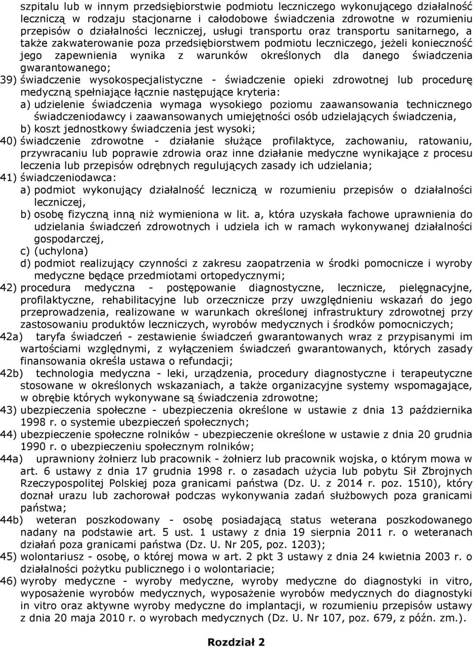 danego świadczenia gwarantowanego; 39) świadczenie wysokospecjalistyczne - świadczenie opieki zdrowotnej lub procedurę medyczną spełniające łącznie następujące kryteria: a) udzielenie świadczenia