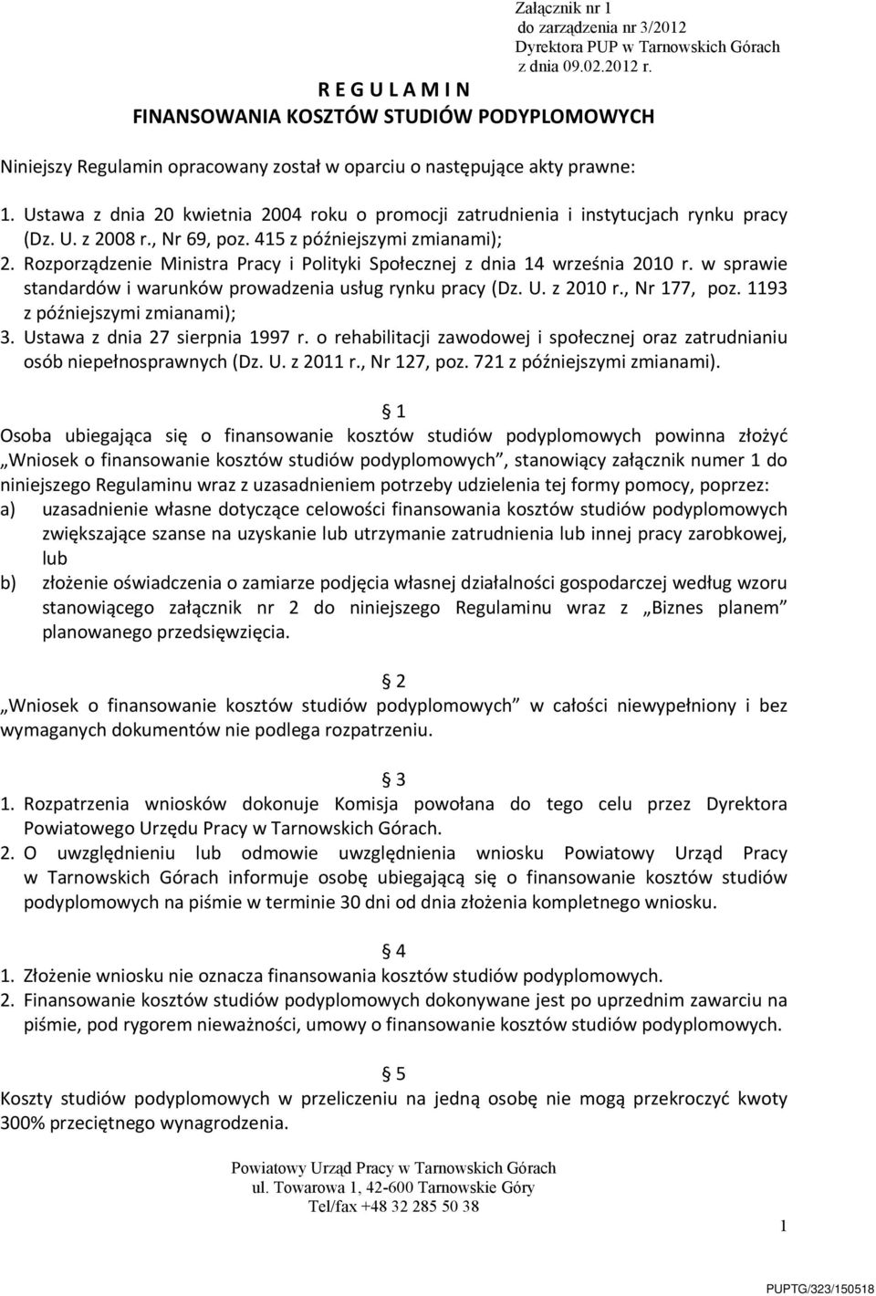 Ustawa z dnia 20 kwietnia 2004 roku o promocji zatrudnienia i instytucjach rynku pracy (Dz. U. z 2008 r., Nr 69, poz. 415 z późniejszymi zmianami); 2.