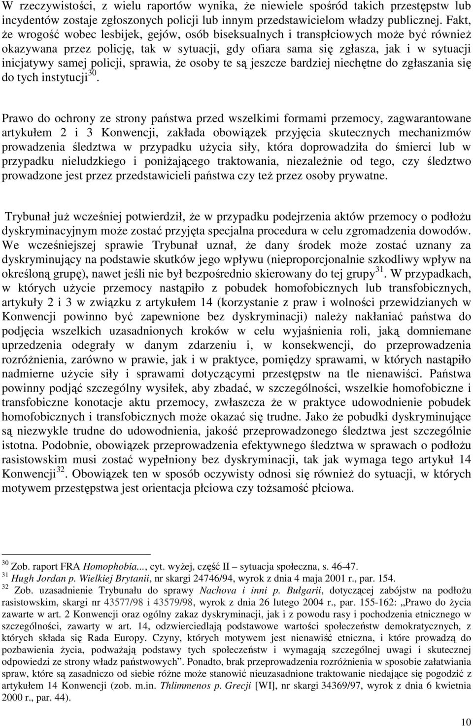 policji, sprawia, Ŝe osoby te są jeszcze bardziej niechętne do zgłaszania się do tych instytucji 30.