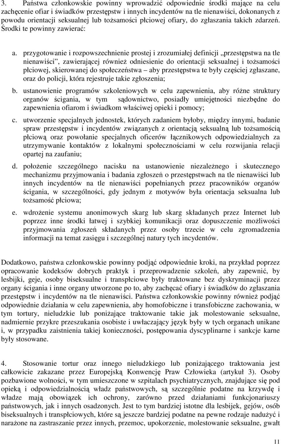przygotowanie i rozpowszechnienie prostej i zrozumiałej definicji przestępstwa na tle nienawiści, zawierającej równieŝ odniesienie do orientacji seksualnej i toŝsamości płciowej, skierowanej do