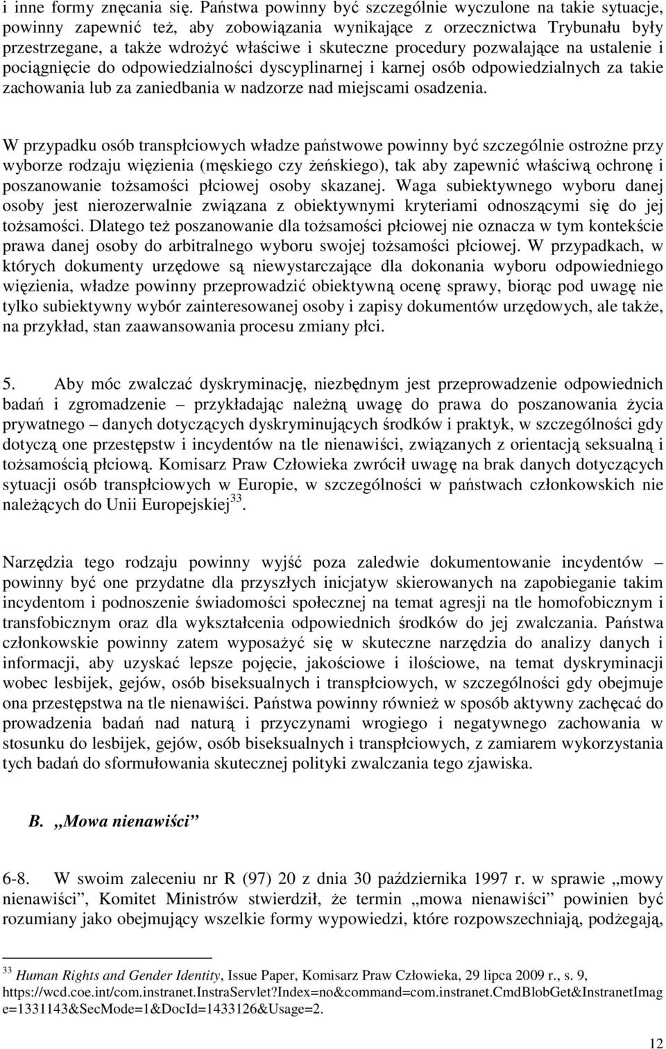procedury pozwalające na ustalenie i pociągnięcie do odpowiedzialności dyscyplinarnej i karnej osób odpowiedzialnych za takie zachowania lub za zaniedbania w nadzorze nad miejscami osadzenia.