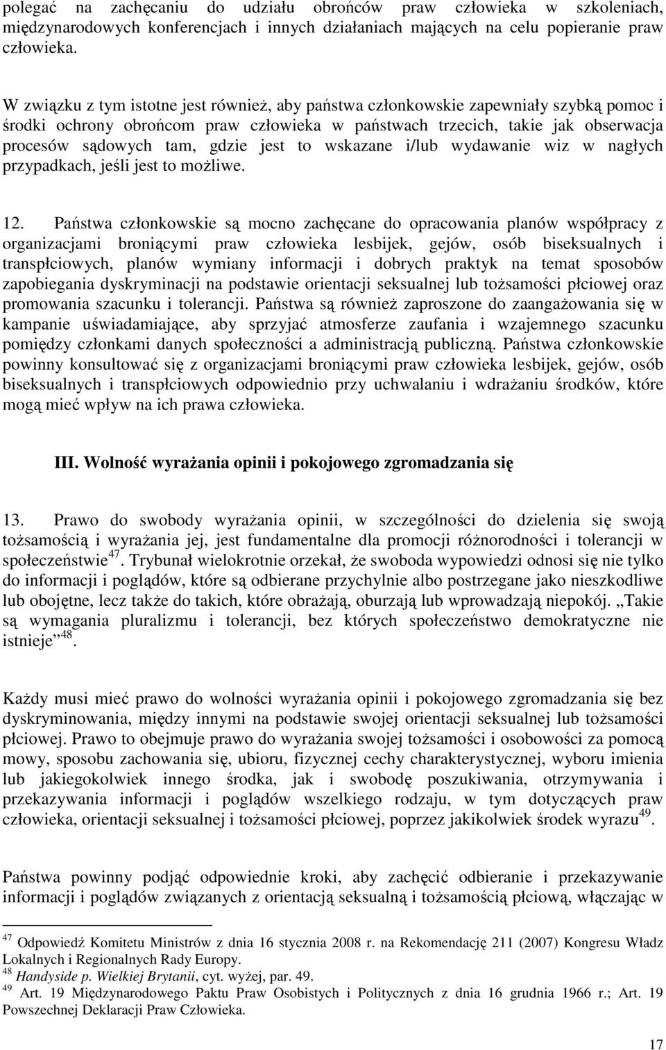 jest to wskazane i/lub wydawanie wiz w nagłych przypadkach, jeśli jest to moŝliwe. 12.