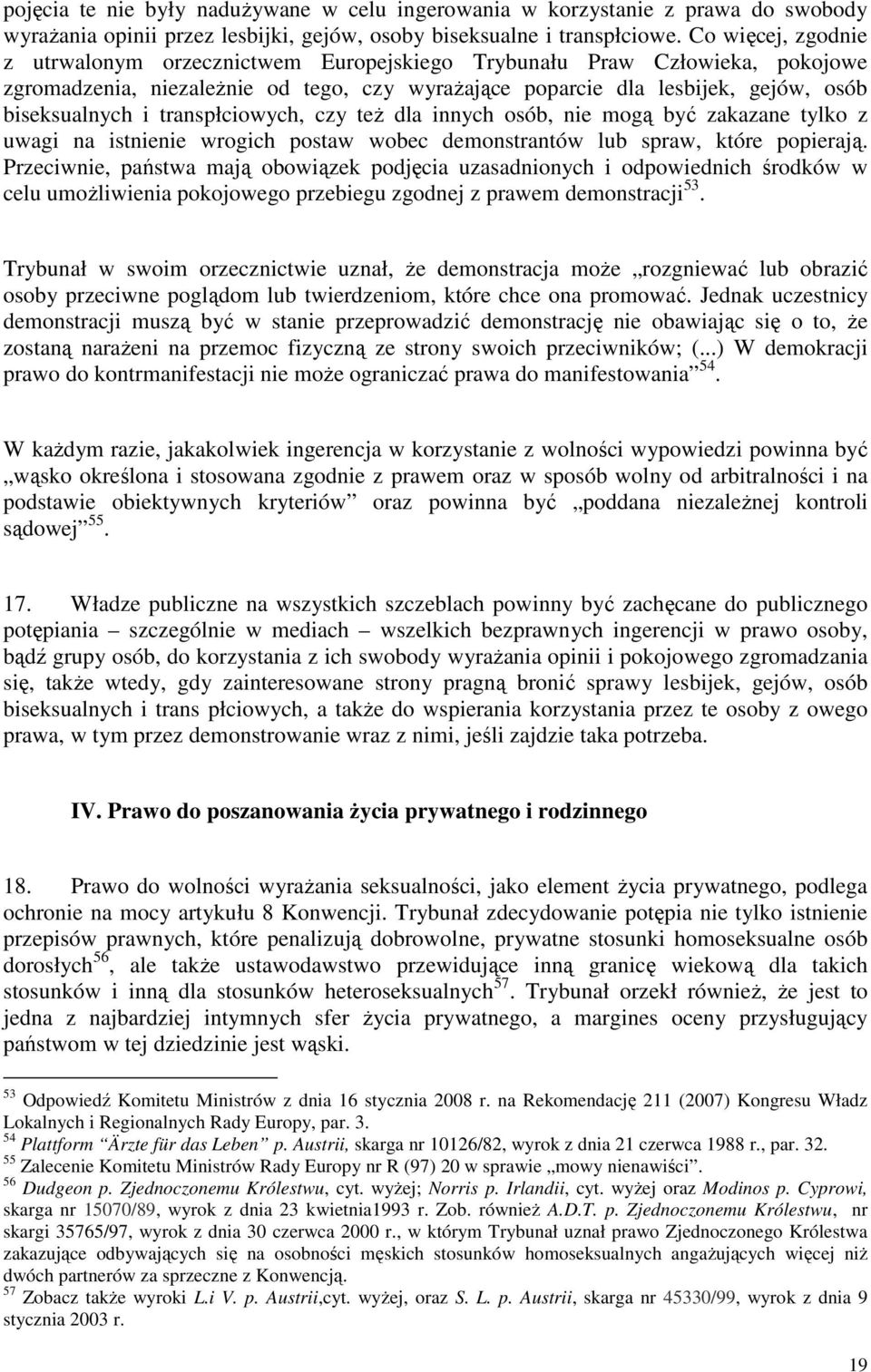 transpłciowych, czy teŝ dla innych osób, nie mogą być zakazane tylko z uwagi na istnienie wrogich postaw wobec demonstrantów lub spraw, które popierają.