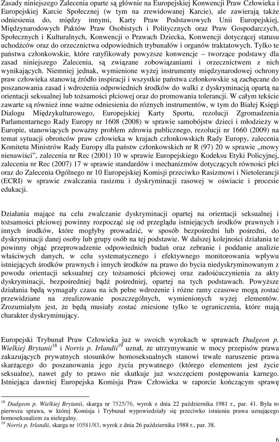 dotyczącej statusu uchodźców oraz do orzecznictwa odpowiednich trybunałów i organów traktatowych.