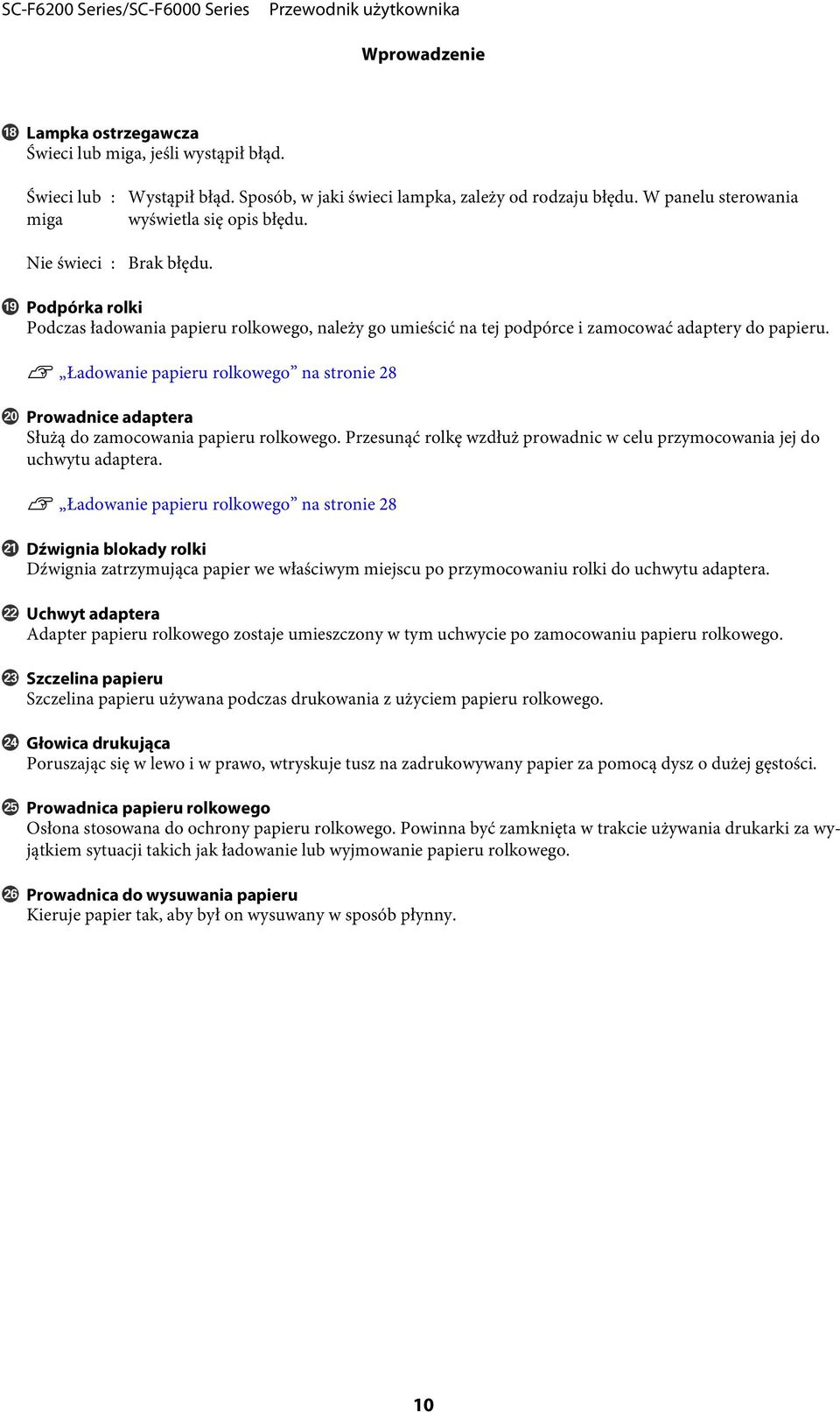 U Ładowanie papieru rolkowego na stronie 28 T Prowadnice adaptera Służą do zamocowania papieru rolkowego. Przesunąć rolkę wzdłuż prowadnic w celu przymocowania jej do uchwytu adaptera.