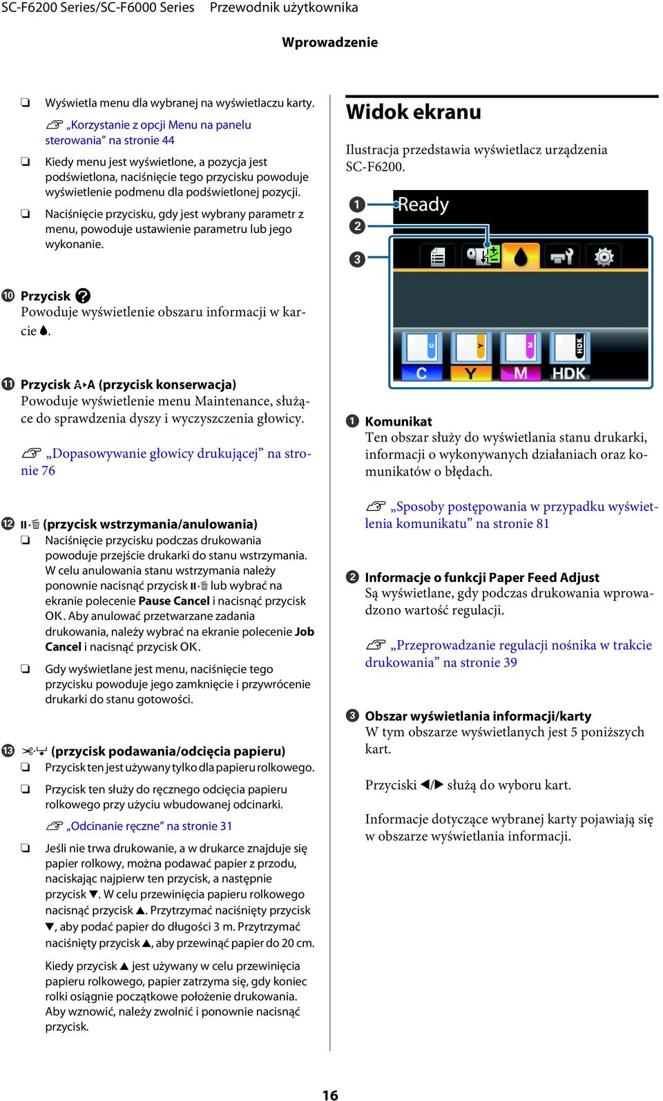 pozycji. Naciśnięcie przycisku, gdy jest wybrany parametr z menu, powoduje ustawienie parametru lub jego wykonanie. Widok ekranu Ilustracja przedstawia wyświetlacz urządzenia SC-F6200.