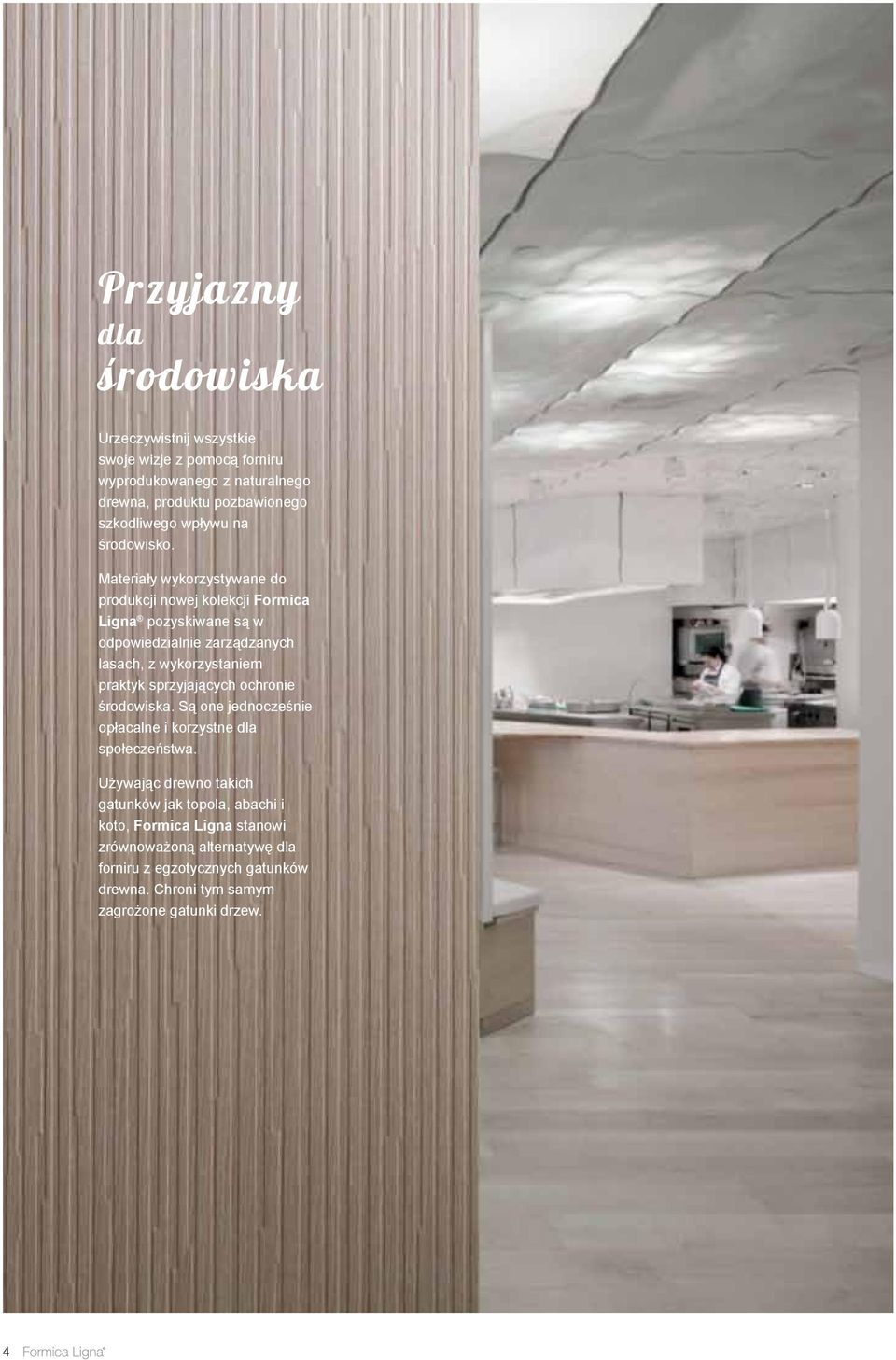 Materiały wykorzystywane do produkcji nowej kolekcji Formica Ligna pozyskiwane są w odpowiedzialnie zarządzanych lasach, z wykorzystaniem praktyk