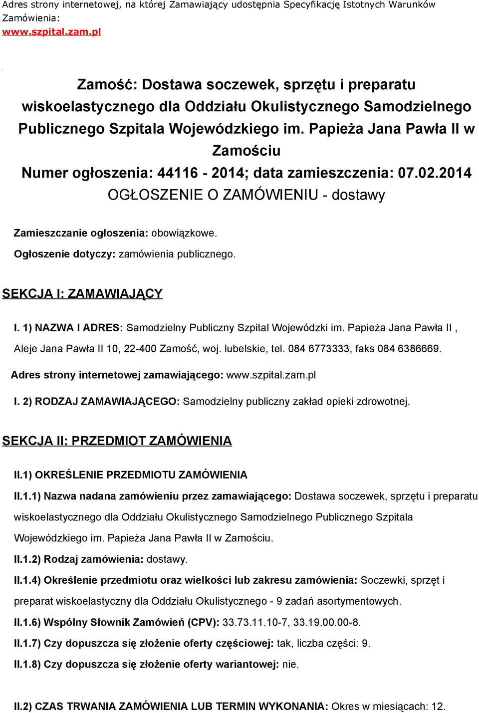 Papieża Jana Pawła II w Zamościu Numer ogłoszenia: 44116-2014; data zamieszczenia: 07.02.2014 OGŁOSZENIE O ZAMÓWIENIU - dostawy Zamieszczanie ogłoszenia: obowiązkowe.