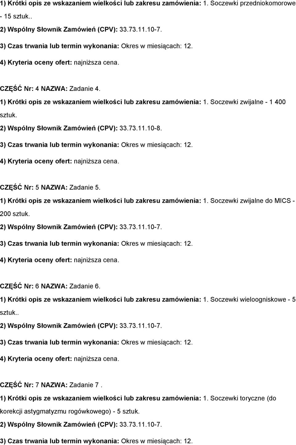 1) Krótki opis ze wskazaniem wielkości lub zakresu zamówienia: 1. Soczewki zwijalne do MICS - 200 sztuk. CZĘŚĆ Nr: 6 NAZWA: Zadanie 6.