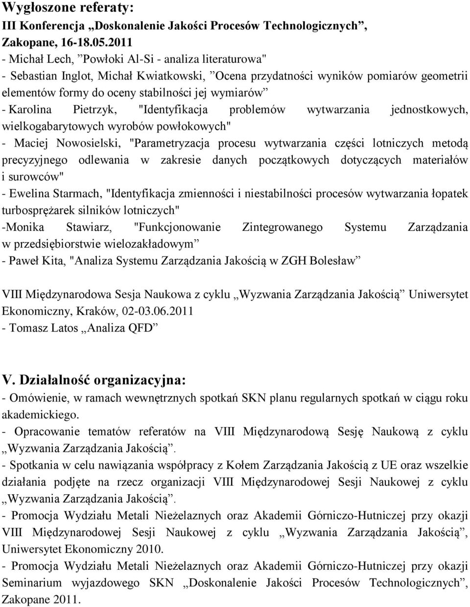 Karolina Pietrzyk, "Identyfikacja problemów wytwarzania jednostkowych, wielkogabarytowych wyrobów powłokowych" - Maciej Nowosielski, "Parametryzacja procesu wytwarzania części lotniczych metodą