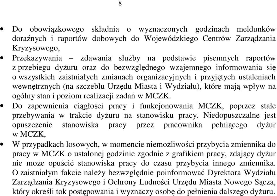 Wydziału), które mają wpływ na ogólny stan i poziom realizacji zadań w MCZK. Do zapewnienia ciągłości pracy i funkcjonowania MCZK, poprzez stałe przebywania w trakcie dyŝuru na stanowisku pracy.