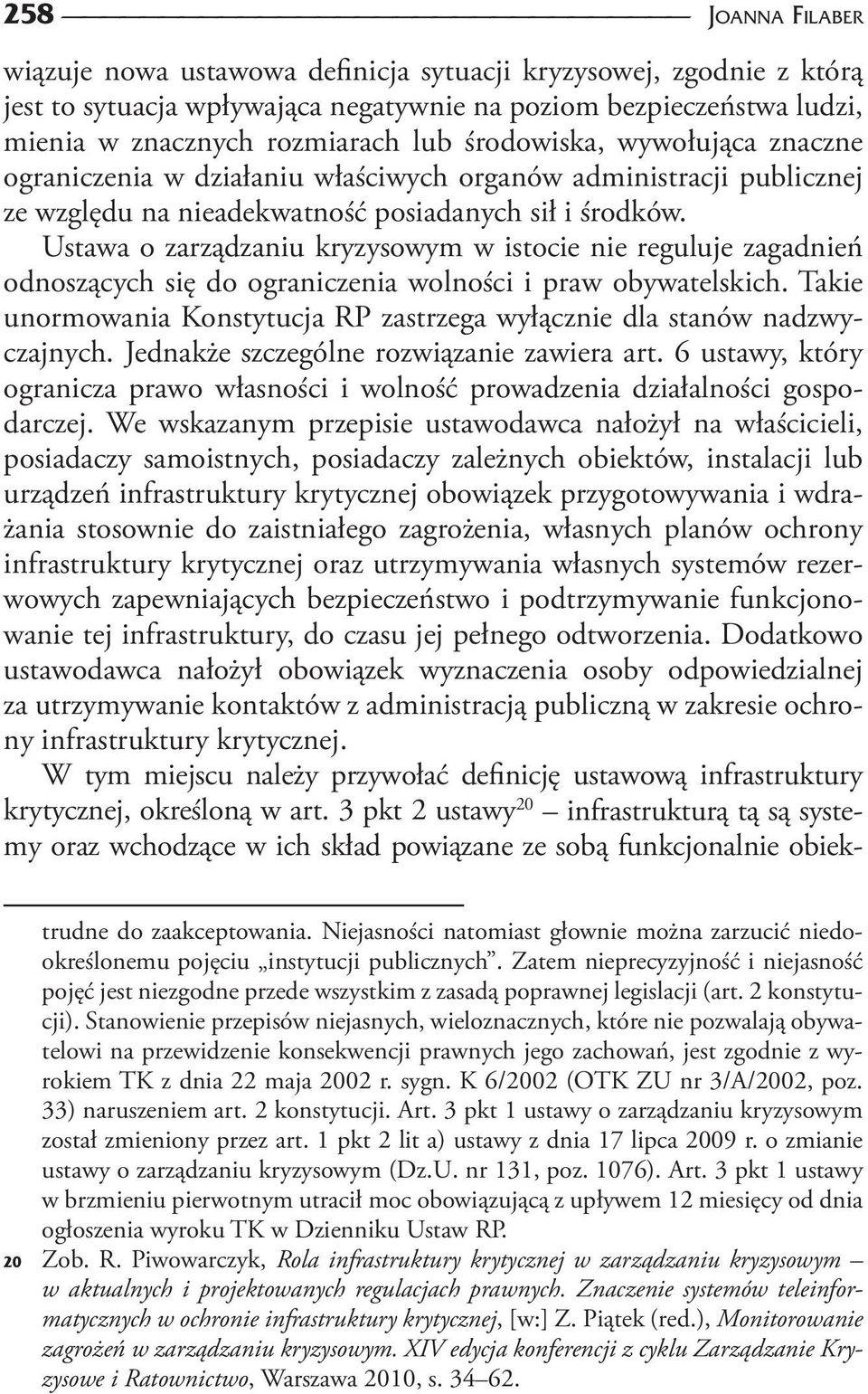 Ustawa o zarządzaniu kryzysowym w istocie nie reguluje zagadnień odnoszących się do ograniczenia wolności i praw obywatelskich.