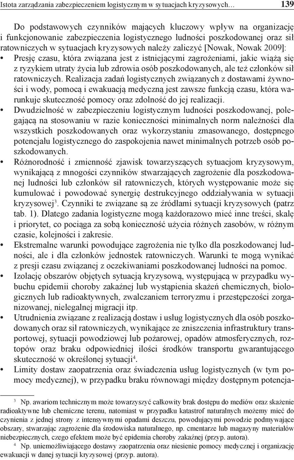życia lub zdrowia osób poszkodowanych, ale też członków sił ratowniczych.