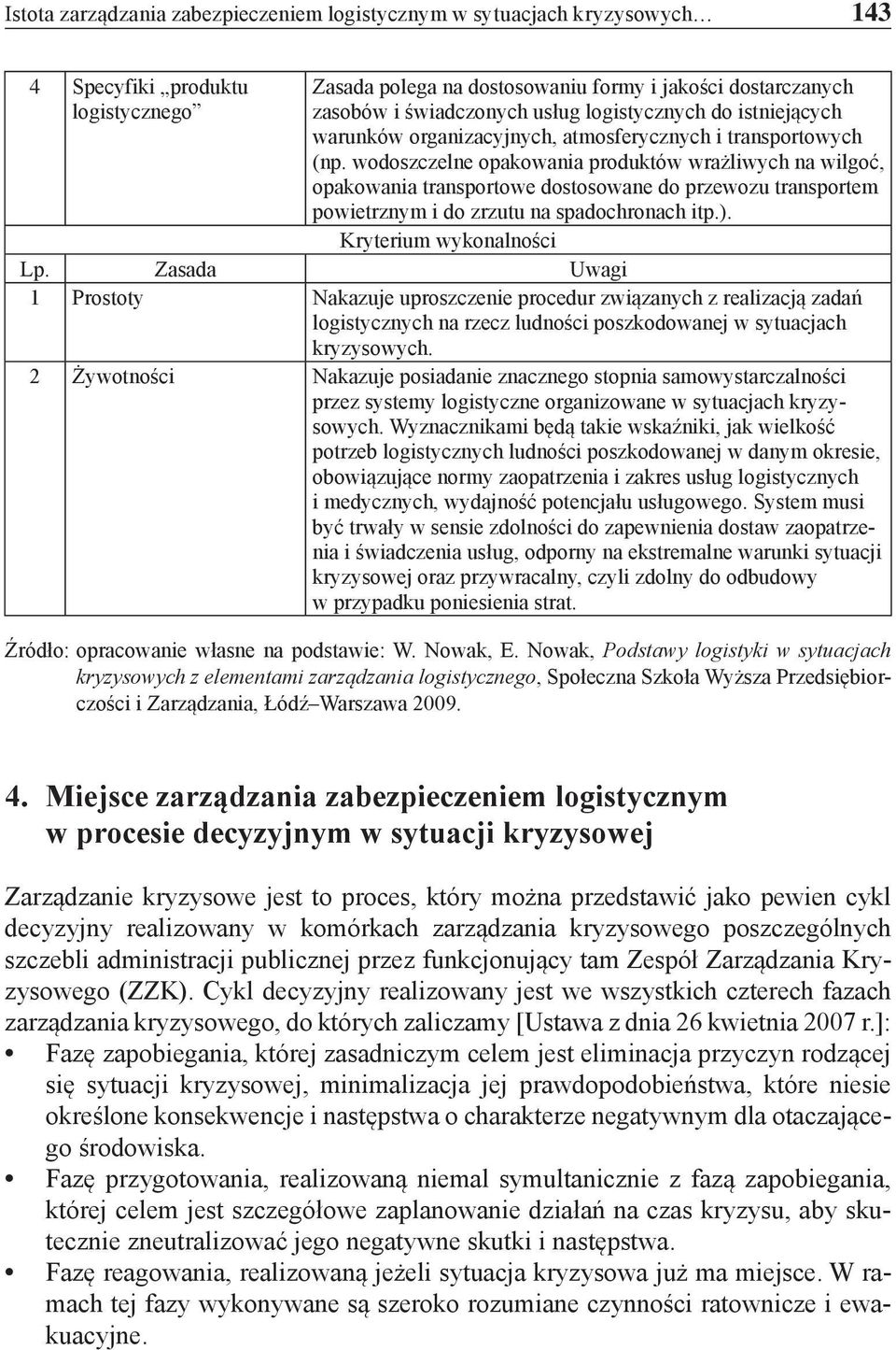 wodoszczelne opakowania produktów wrażliwych na wilgoć, opakowania transportowe dostosowane do przewozu transportem powietrznym i do zrzutu na spadochronach itp.). Kryterium wykonalności Lp.