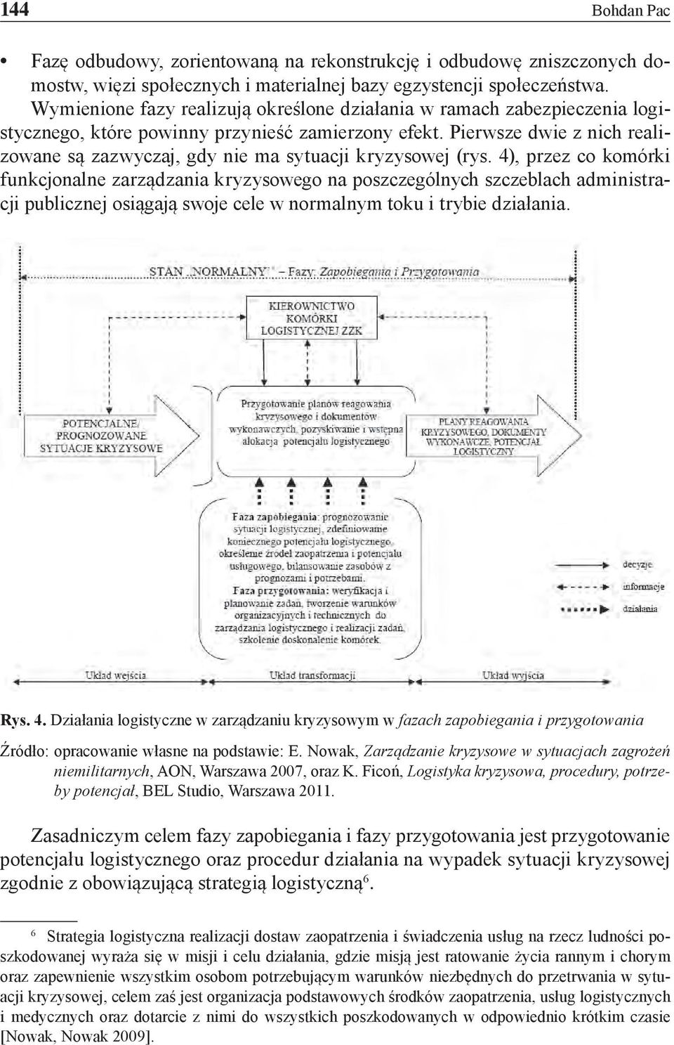 Pierwsze dwie z nich realizowane są zazwyczaj, gdy nie ma sytuacji kryzysowej (rys.