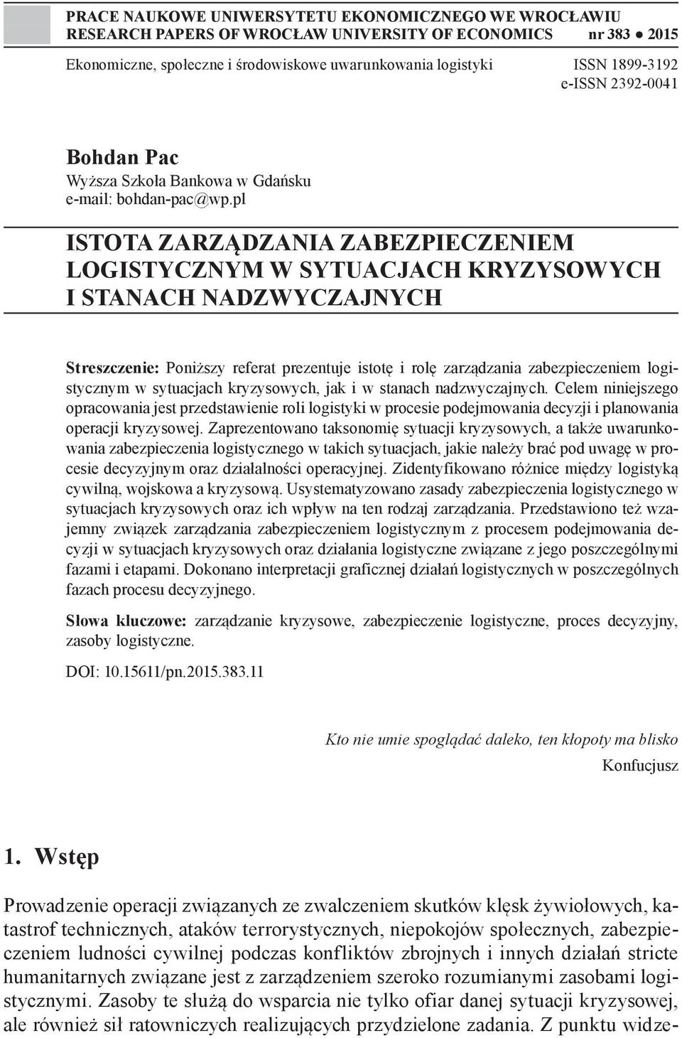 pl ISTOTA ZARZĄDZANIA ZABEZPIECZENIEM LOGISTYCZNYM W SYTUACJACH KRYZYSOWYCH I STANACH NADZWYCZAJNYCH Streszczenie: Poniższy referat prezentuje istotę i rolę zarządzania zabezpieczeniem logistycznym w