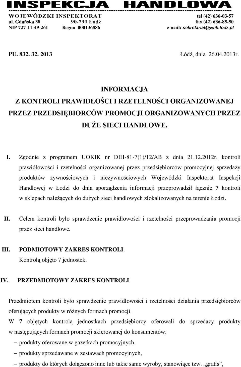 INFORMACJA Z KONTROLI PRAWIDŁOŚCI I RZETELNOŚCI ORGANIZOWANEJ PRZEZ PRZEDSIĘBIORCÓW PROMOCJI ORGANIZOWANYCH PRZEZ DUŻE SIECI HANDLOWE. I. Zgodnie z programem UOKIK nr DIH-81-7(1)/12/AB z dnia 21.12.2012r.