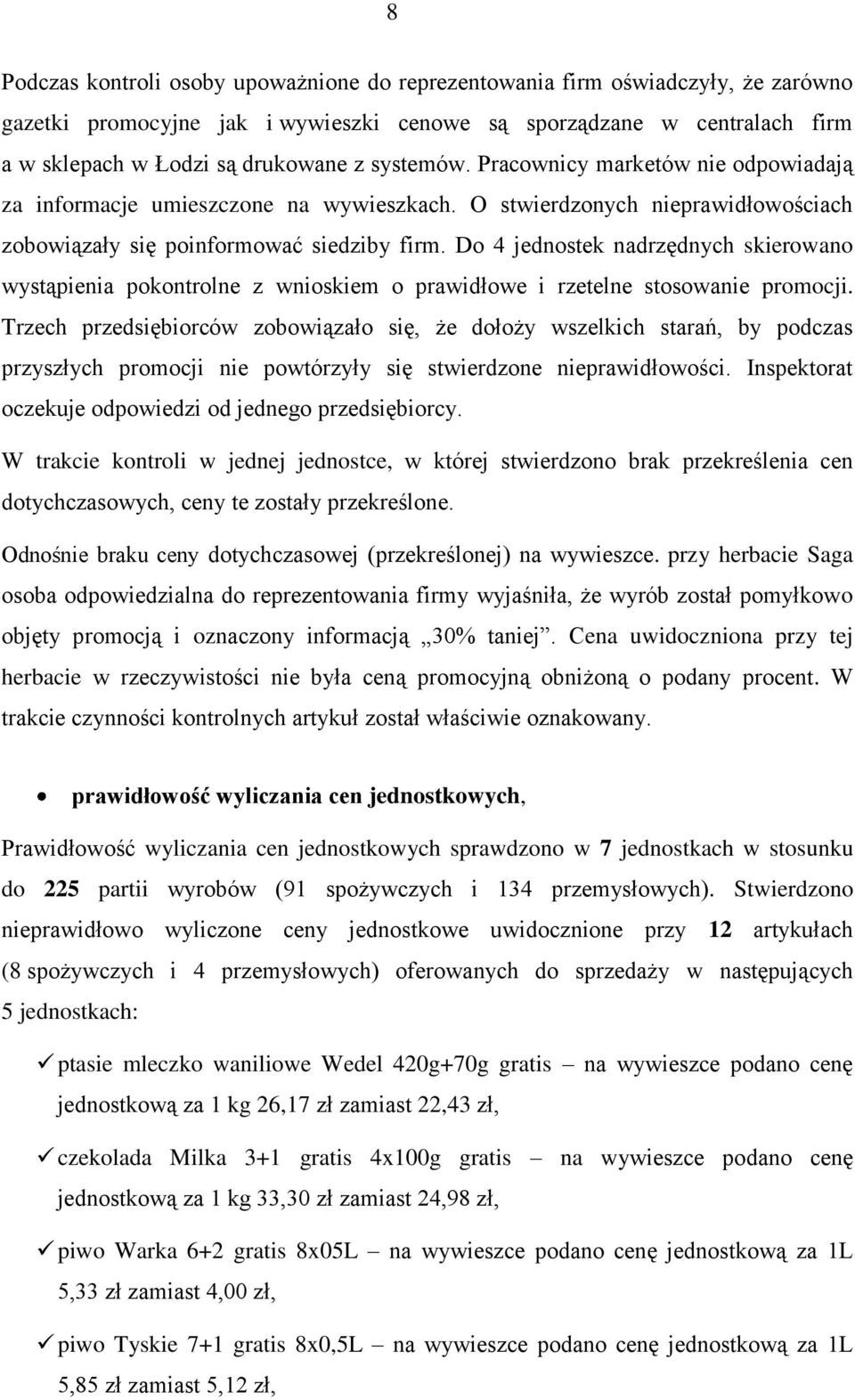 Do 4 jednostek nadrzędnych skierowano wystąpienia pokontrolne z wnioskiem o prawidłowe i rzetelne stosowanie promocji.