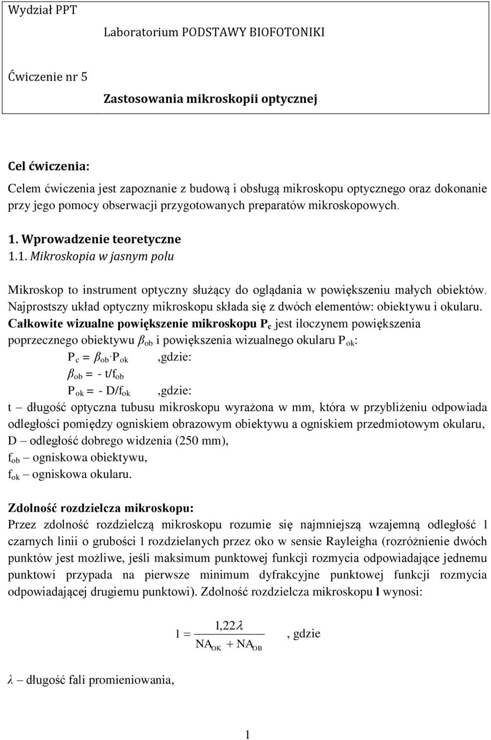 Najprostszy układ optyczny mikroskopu składa się z dwóch elementów: obiektywu i okularu.