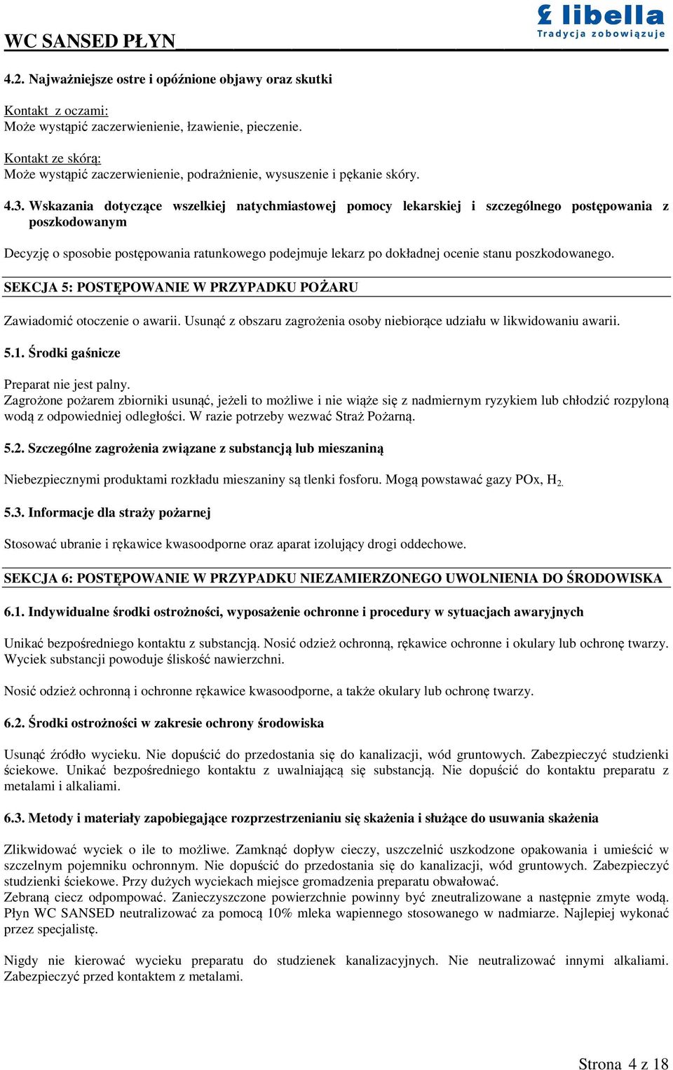 Wskazania dotyczące wszelkiej natychmiastowej pomocy lekarskiej i szczególnego postępowania z poszkodowanym Decyzję o sposobie postępowania ratunkowego podejmuje lekarz po dokładnej ocenie stanu