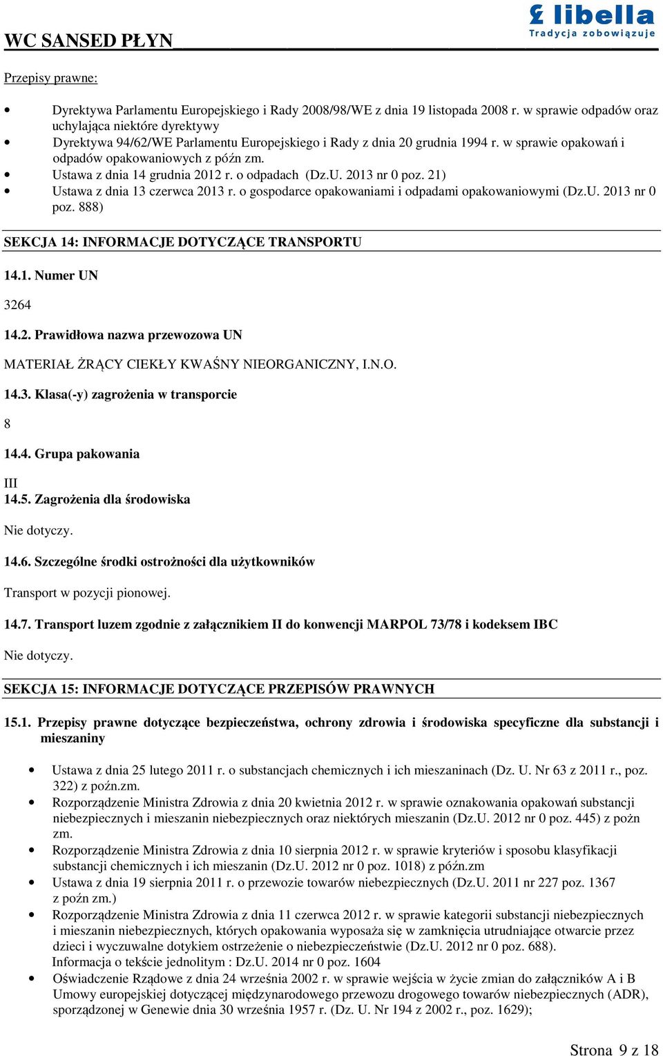 Ustawa z dnia 14 grudnia 2012 r. o odpadach (Dz.U. 2013 nr 0 poz. 21) Ustawa z dnia 13 czerwca 2013 r. o gospodarce opakowaniami i odpadami opakowaniowymi (Dz.U. 2013 nr 0 poz. 888) SEKCJA 14: INFORMACJE DOTYCZĄCE TRANSPORTU 14.