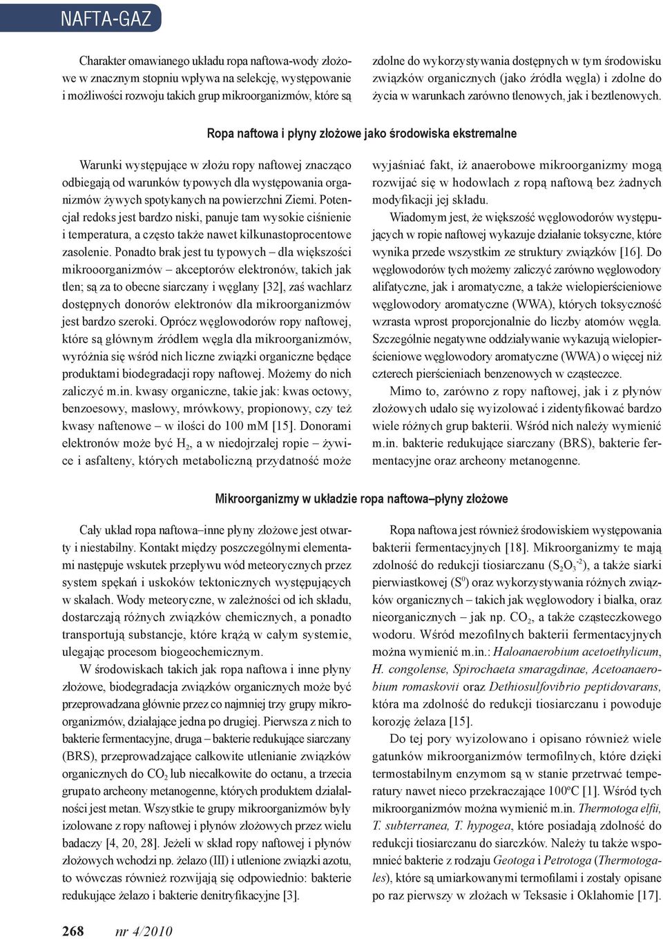 Ropa naftowa i płyny złożowe jako środowiska ekstremalne Warunki występujące w złożu ropy naftowej znacząco odbiegają od warunków typowych dla występowania organizmów żywych spotykanych na