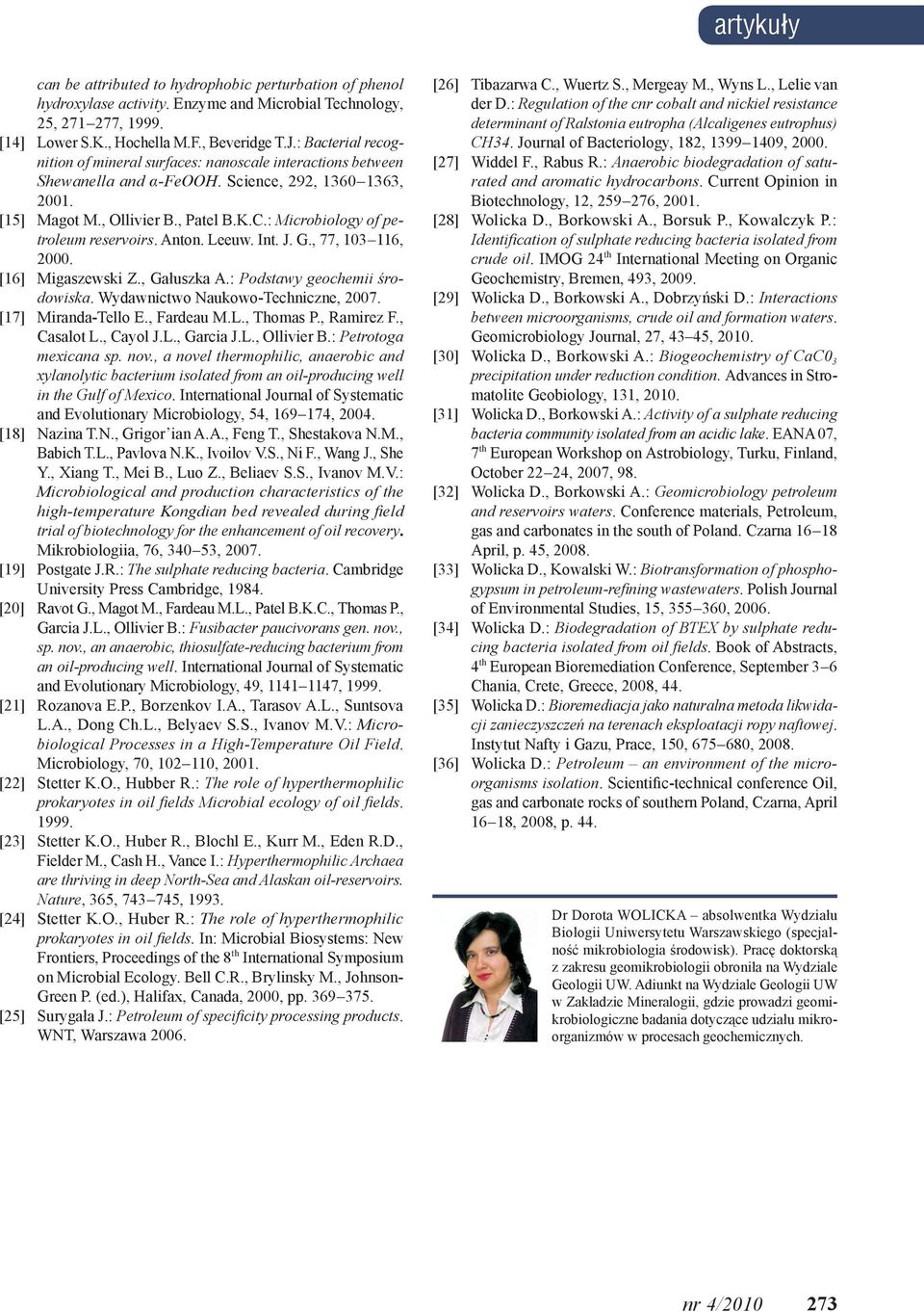 : Microbiology of petroleum reservoirs. Anton. Leeuw. Int. J. G., 77, 103 116, 2000. [16] Migaszewski Z., Gałuszka A.: Podstawy geochemii środowiska. Wydawnictwo Naukowo-Techniczne, 2007.