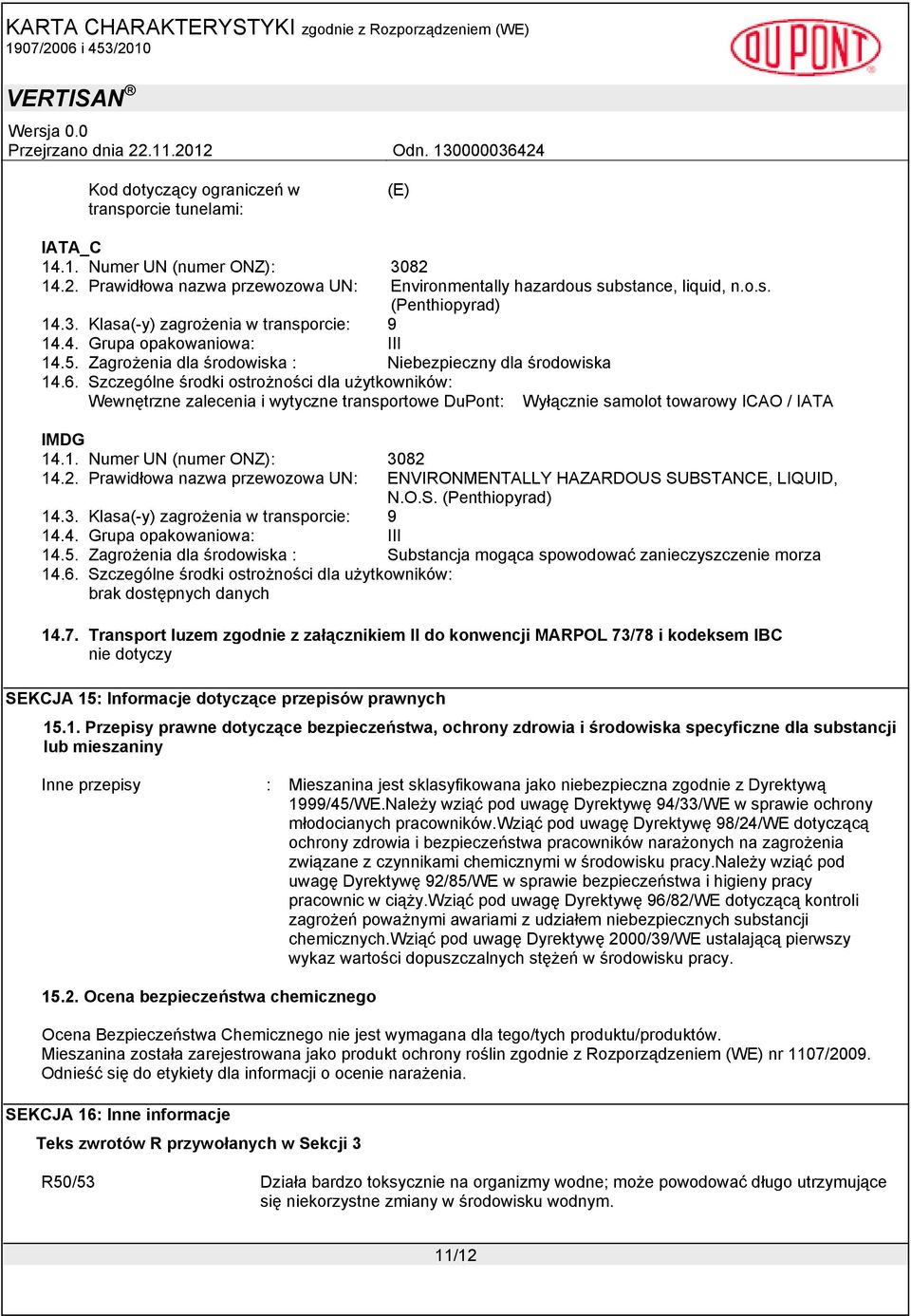 Szczególne środki ostrożności dla użytkowników: Wewnętrzne zalecenia i wytyczne transportowe DuPont: Wyłącznie samolot towarowy ICAO / IATA IMDG 14.1. Numer UN (numer ONZ): 3082 