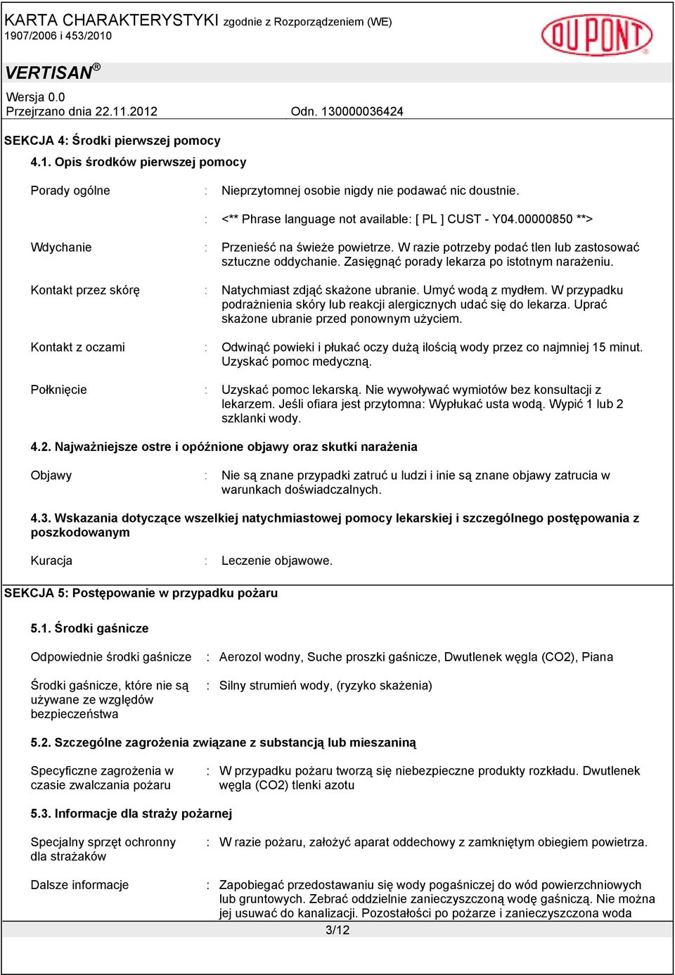 Kontakt przez skórę : Natychmiast zdjąć skażone ubranie. Umyć wodą z mydłem. W przypadku podrażnienia skóry lub reakcji alergicznych udać się do lekarza. Uprać skażone ubranie przed ponownym użyciem.