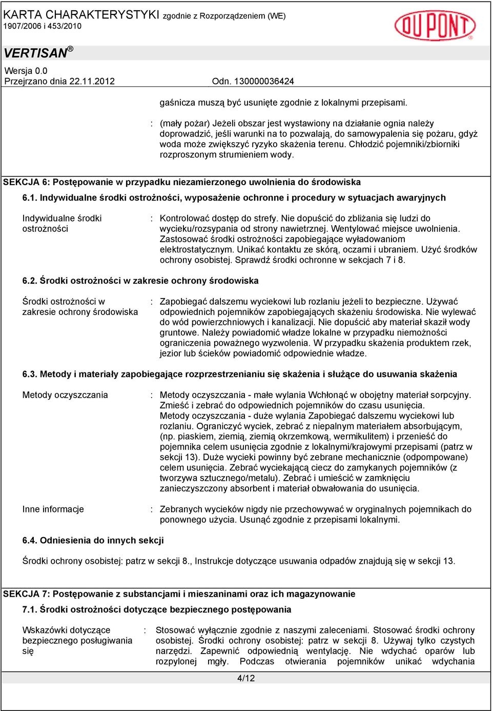 Chłodzić pojemniki/zbiorniki rozproszonym strumieniem wody. SEKCJA 6: Postępowanie w przypadku niezamierzonego uwolnienia do środowiska 6.1.