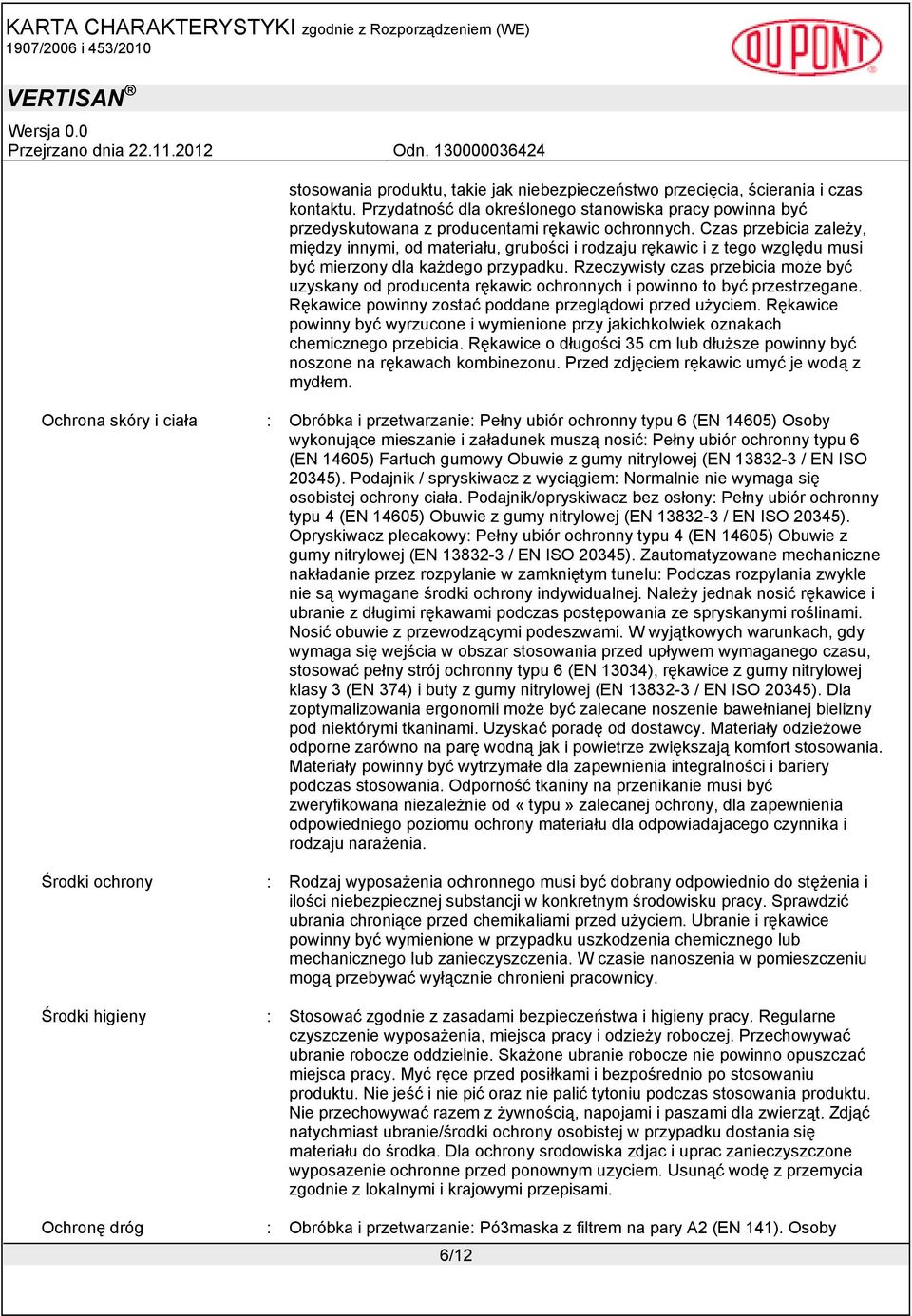 Rzeczywisty czas przebicia może być uzyskany od producenta rękawic ochronnych i powinno to być przestrzegane. Rękawice powinny zostać poddane przeglądowi przed użyciem.