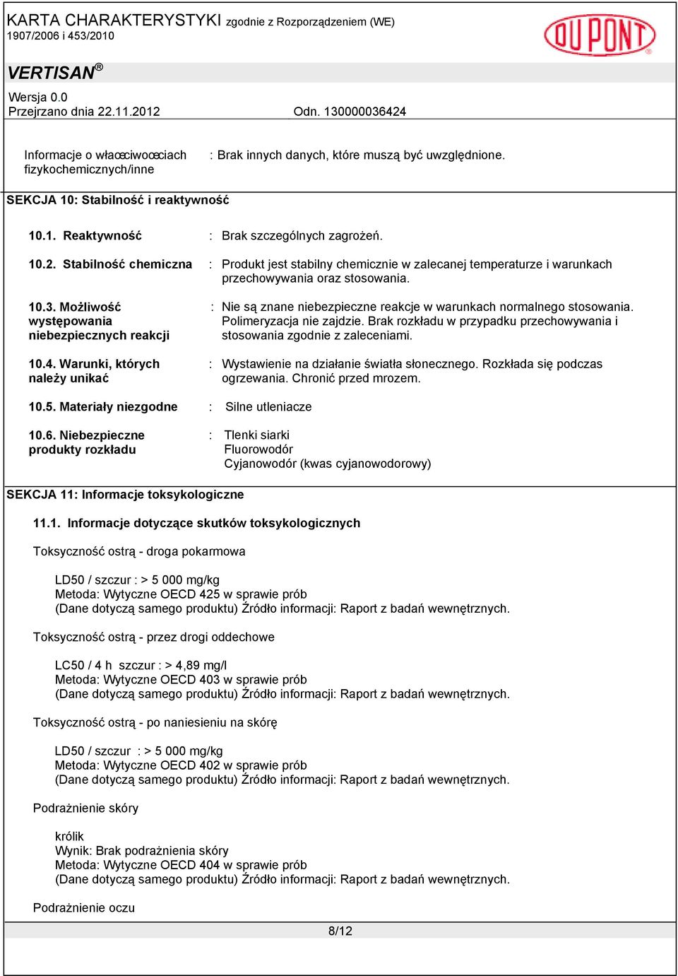 Warunki, których należy unikać : Nie są znane niebezpieczne reakcje w warunkach normalnego stosowania. Polimeryzacja nie zajdzie.