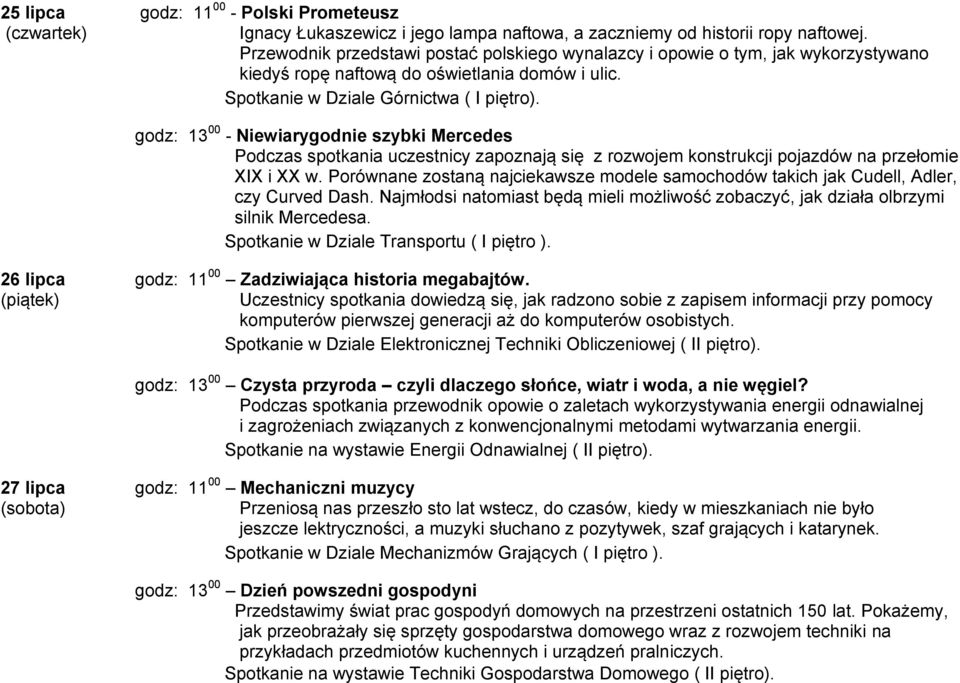 godz: 13 00 - Niewiarygodnie szybki Mercedes Podczas spotkania uczestnicy zapoznają się z rozwojem konstrukcji pojazdów na przełomie XIX i XX w.