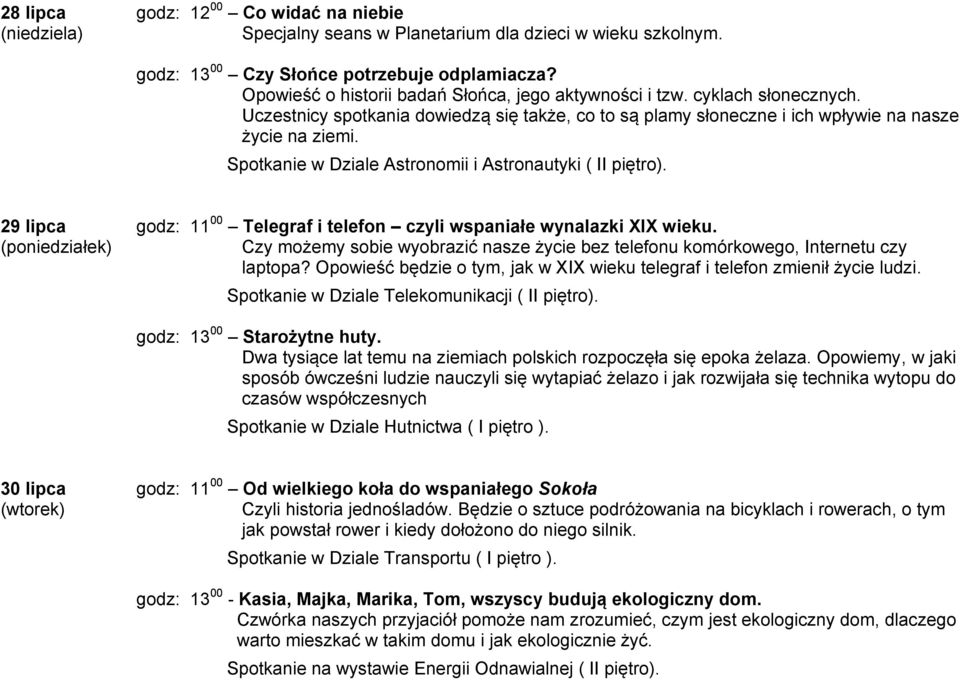 29 lipca godz: 11 00 Telegraf i telefon czyli wspaniałe wynalazki XIX wieku. (poniedziałek) Czy możemy sobie wyobrazić nasze życie bez telefonu komórkowego, Internetu czy laptopa?