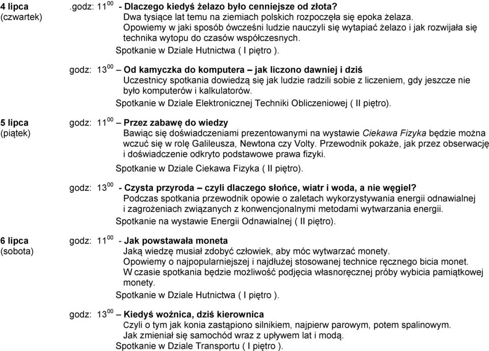 godz: 13 00 Od kamyczka do komputera jak liczono dawniej i dziś Uczestnicy spotkania dowiedzą się jak ludzie radzili sobie z liczeniem, gdy jeszcze nie było komputerów i kalkulatorów.