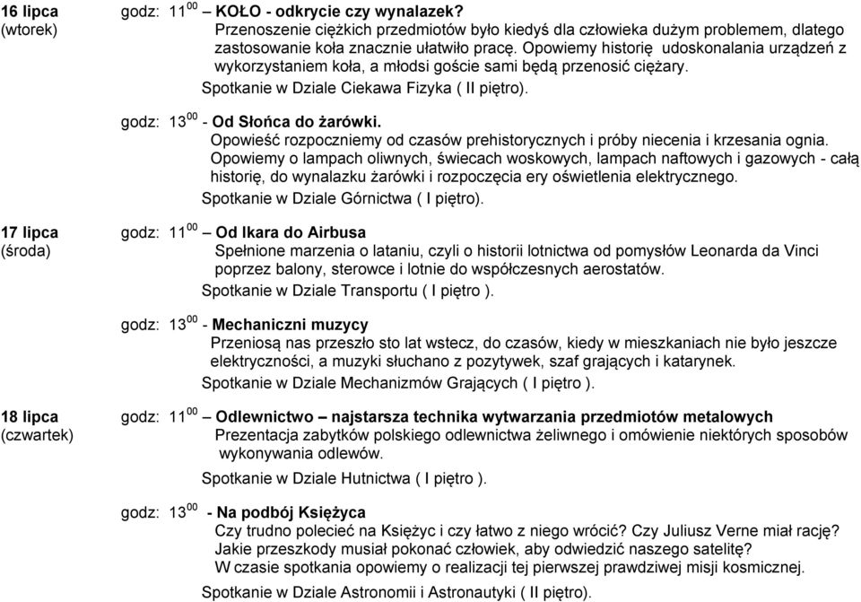 Opowieść rozpoczniemy od czasów prehistorycznych i próby niecenia i krzesania ognia.