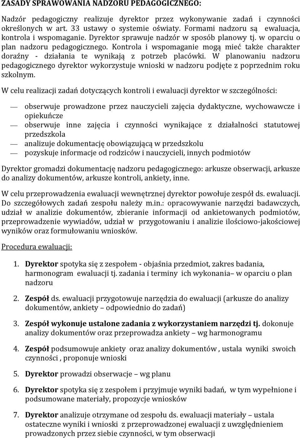 Kontrola i wspomaganie mogą mieć także charakter doraźny - działania te wynikają z potrzeb placówki.