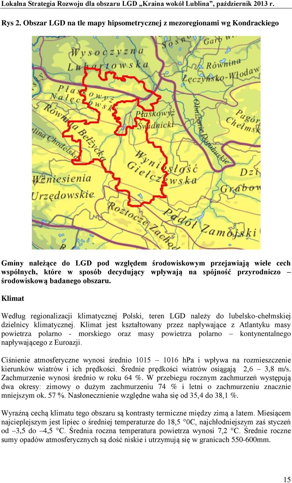 spójność przyrodniczo środowiskową badanego obszaru. Klimat Według regionalizacji klimatycznej Polski, teren LGD należy do lubelsko-chełmskiej dzielnicy klimatycznej.