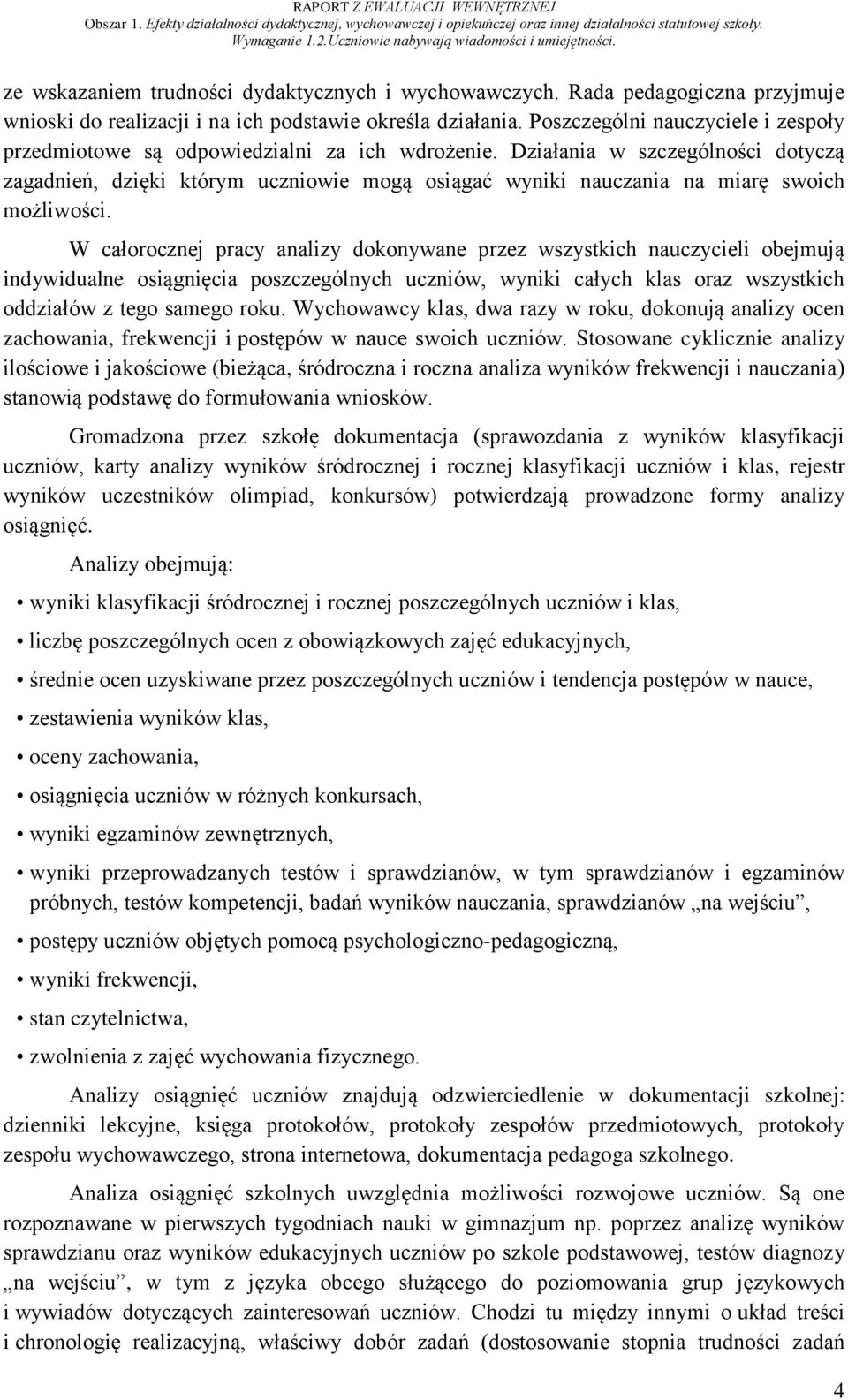 Działania w szczególności dotyczą zagadnień, dzięki którym uczniowie mogą osiągać wyniki nauczania na miarę swoich możliwości.