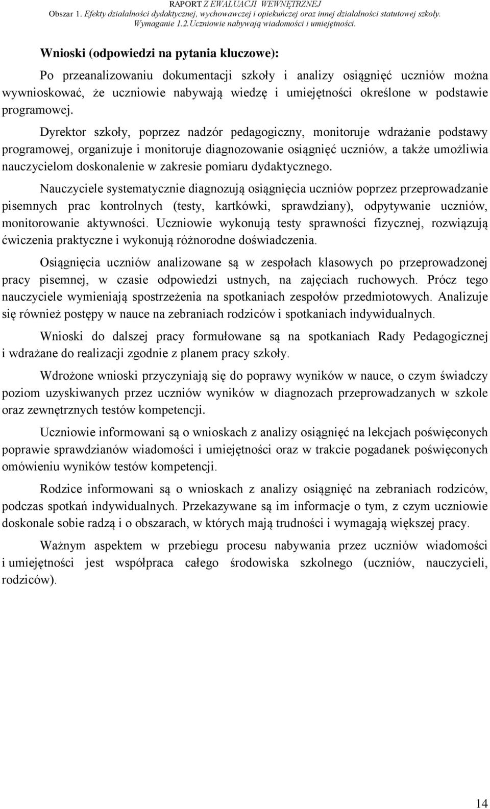 Dyrektor szkoły, poprzez nadzór pedagogiczny, monitoruje wdrażanie podstawy programowej, organizuje i monitoruje diagnozowanie osiągnięć uczniów, a także umożliwia nauczycielom doskonalenie w