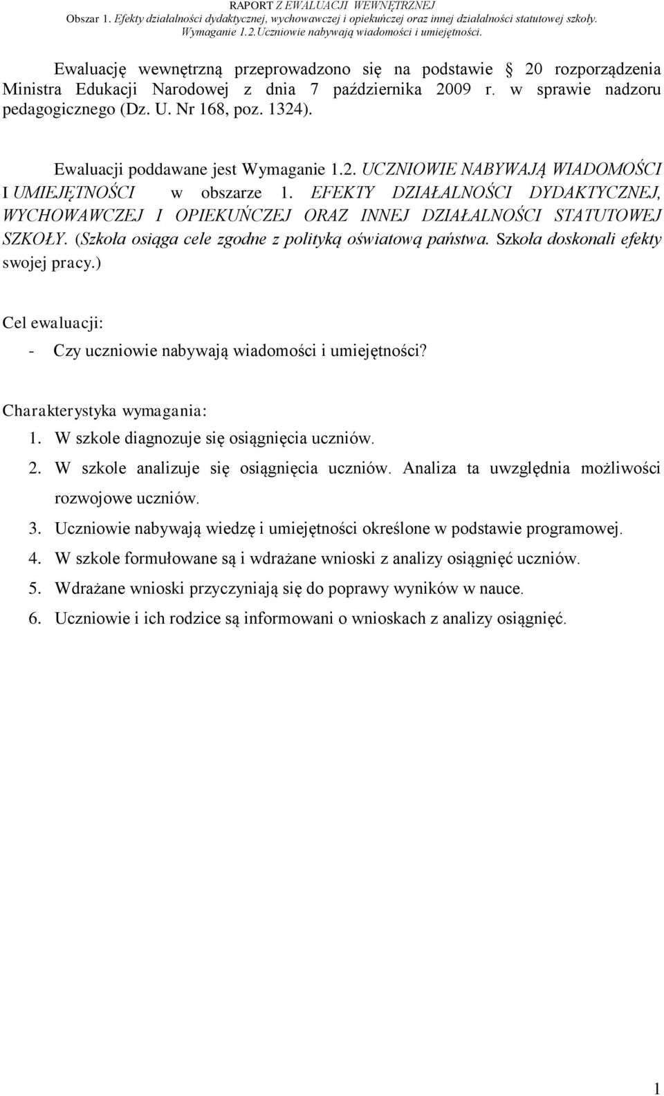 EFEKTY DZIAŁALNOŚCI DYDAKTYCZNEJ, WYCHOWAWCZEJ I OPIEKUŃCZEJ ORAZ INNEJ DZIAŁALNOŚCI STATUTOWEJ SZKOŁY. (Szkoła osiąga cele zgodne z polityką oświatową państwa. Szkoła doskonali efekty swojej pracy.