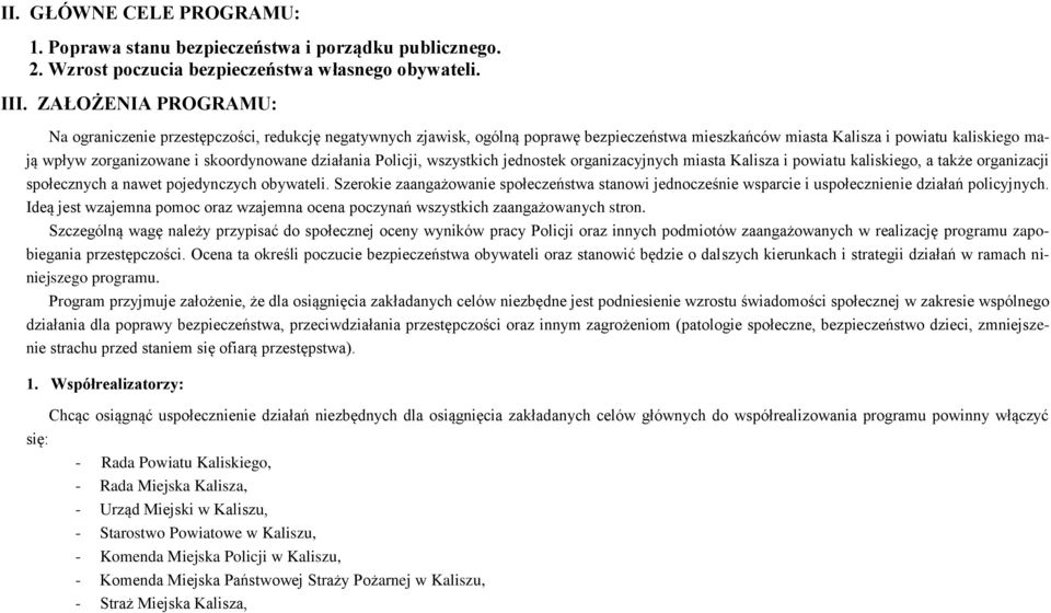 skoordynowane działania Policji, wszystkich jednostek organizacyjnych miasta Kalisza i powiatu kaliskiego, a także organizacji społecznych a nawet pojedynczych obywateli.