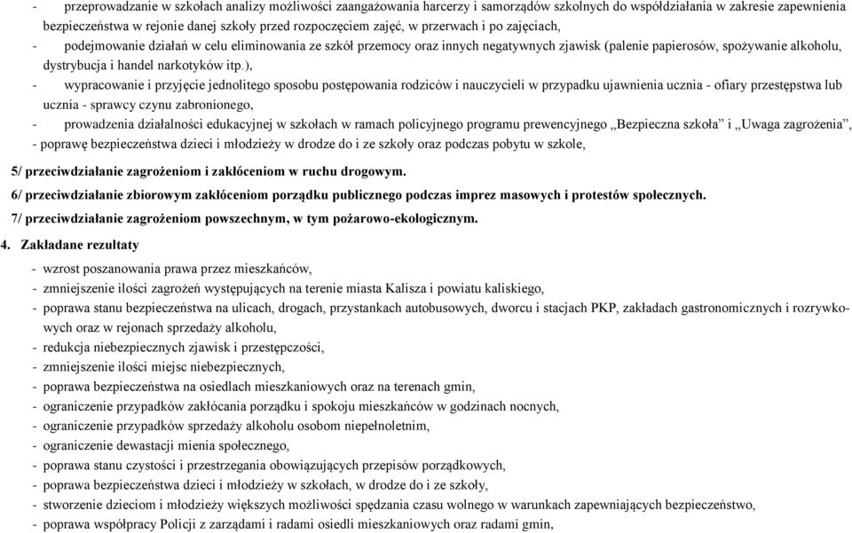 ), - wypracowanie i przyjęcie jednolitego sposobu postępowania rodziców i nauczycieli w przypadku ujawnienia ucznia - ofiary przestępstwa lub ucznia - sprawcy czynu zabronionego, - prowadzenia